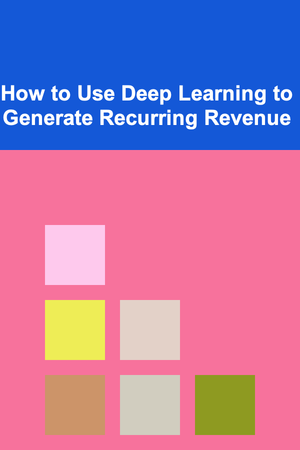 How to Use Deep Learning to Generate Recurring Revenue