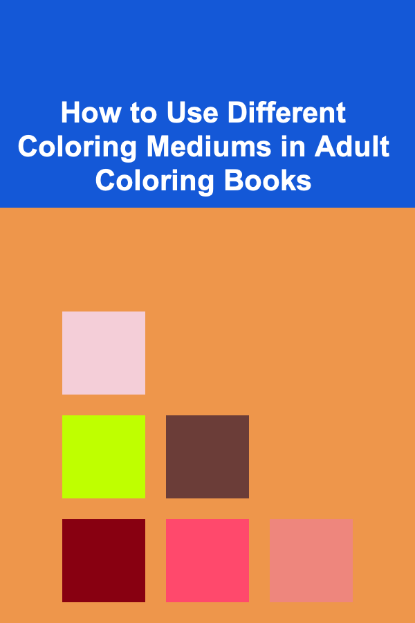 How to Use Different Coloring Mediums in Adult Coloring Books