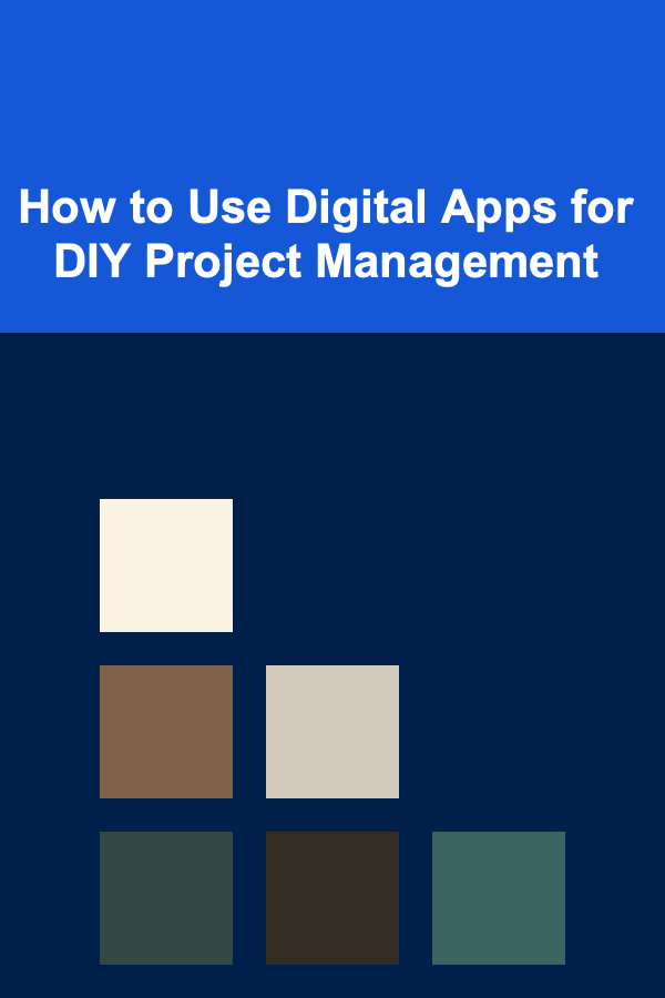 How to Use Digital Apps for DIY Project Management