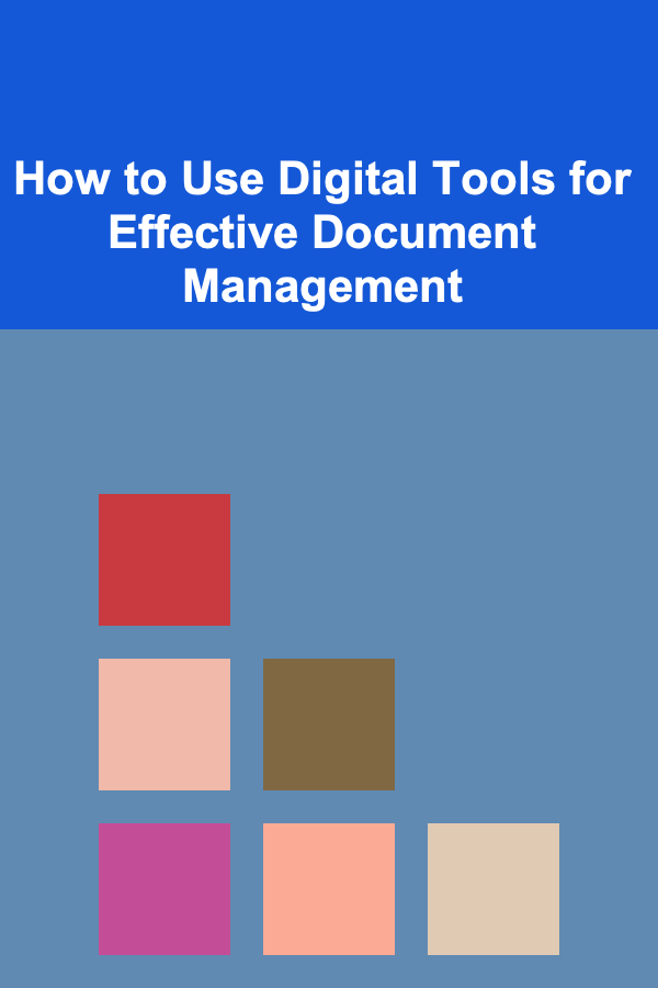 How to Use Digital Tools for Effective Document Management