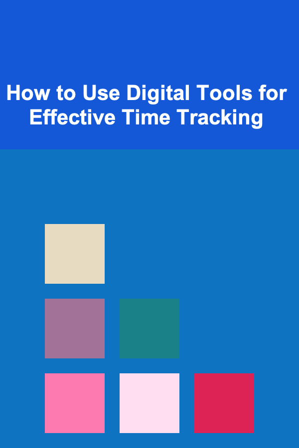 How to Use Digital Tools for Effective Time Tracking