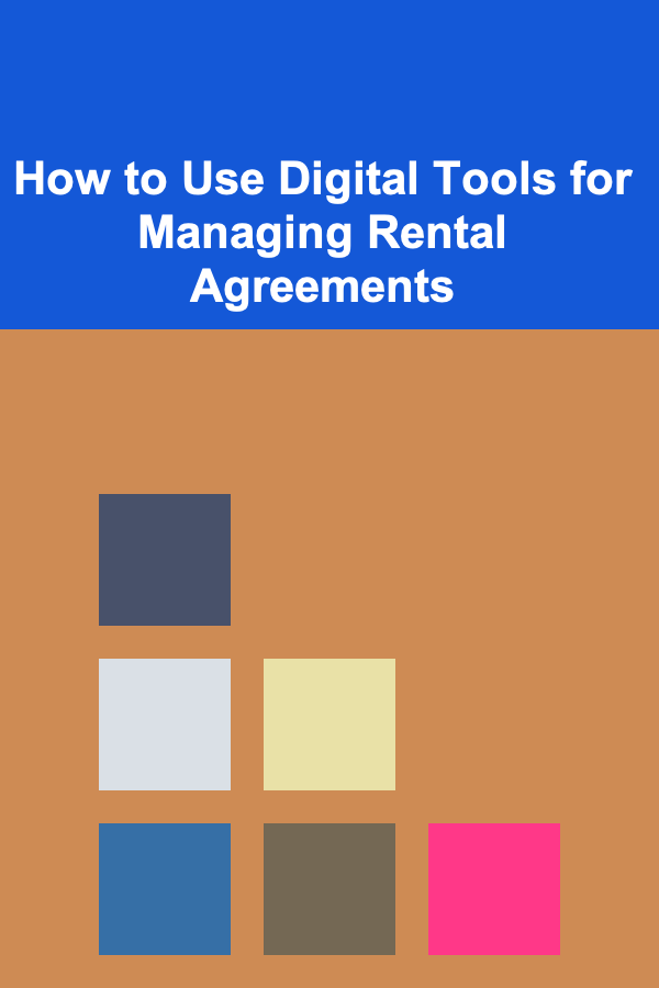 How to Use Digital Tools for Managing Rental Agreements