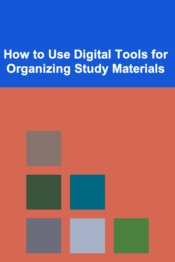 How to Use Digital Tools for Organizing Study Materials