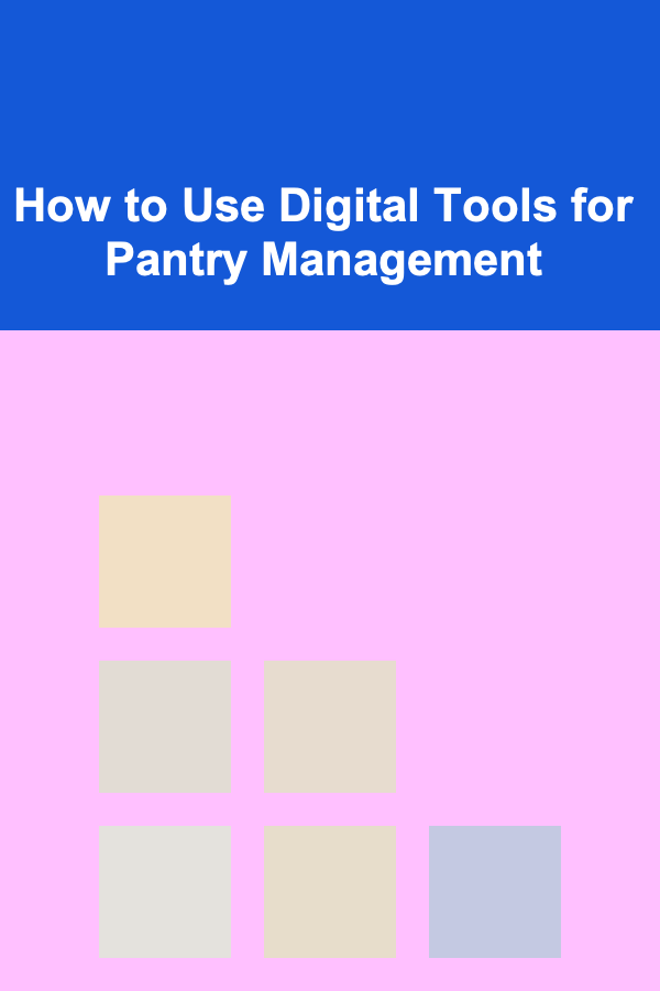 How to Use Digital Tools for Pantry Management