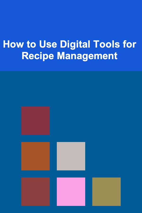 How to Use Digital Tools for Recipe Management