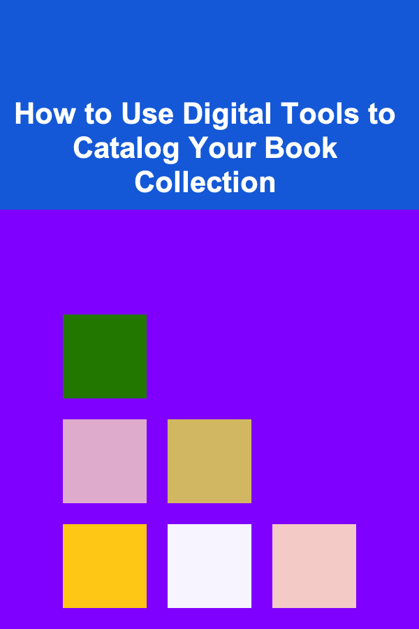 How to Use Digital Tools to Catalog Your Book Collection
