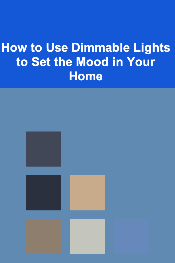 How to Use Dimmable Lights to Set the Mood in Your Home