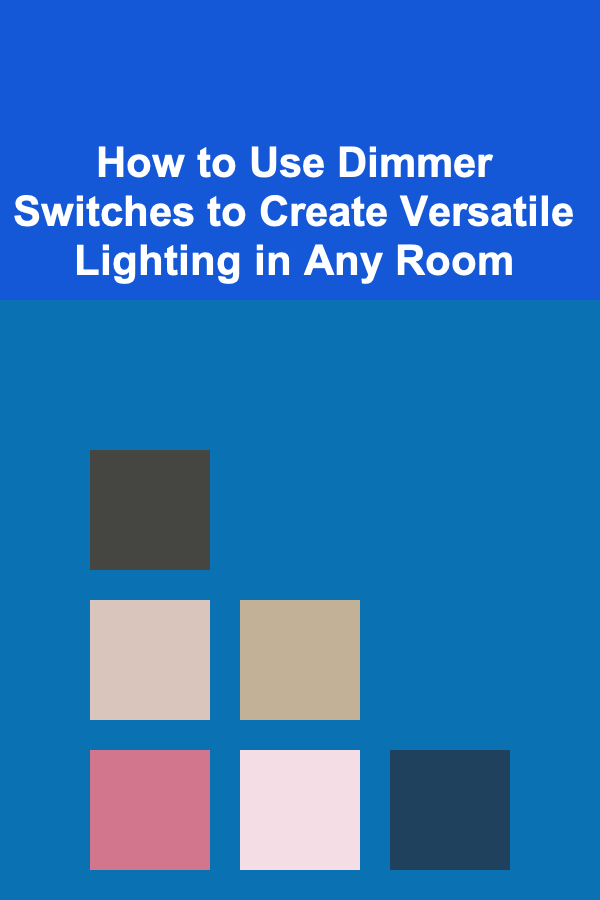 How to Use Dimmer Switches to Create Versatile Lighting in Any Room