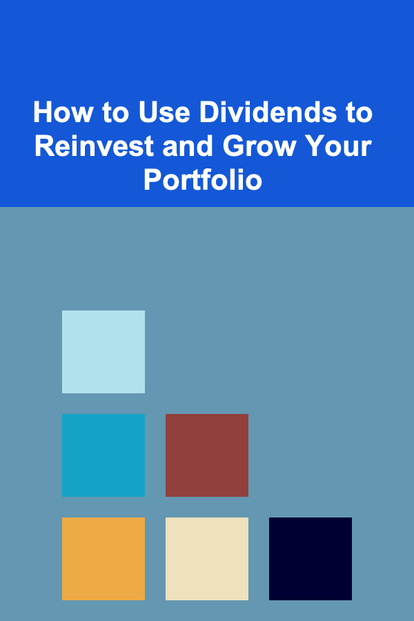 How to Use Dividends to Reinvest and Grow Your Portfolio