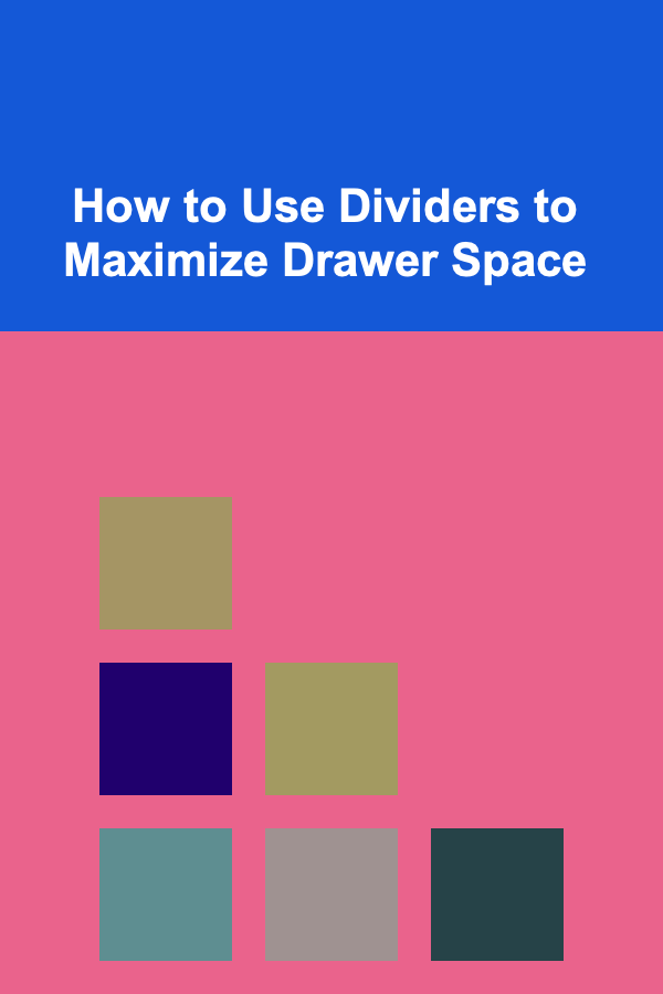 How to Use Dividers to Maximize Drawer Space