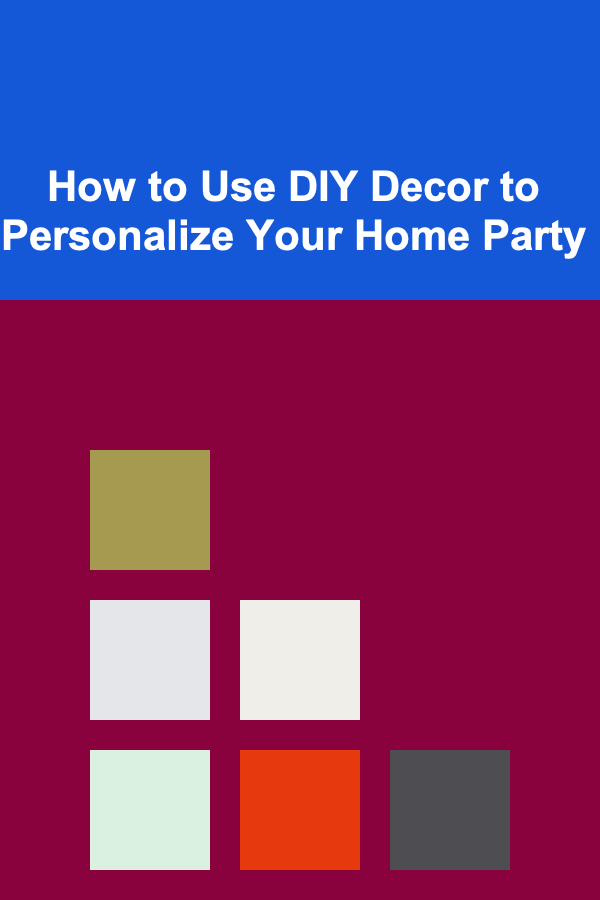 How to Use DIY Decor to Personalize Your Home Party