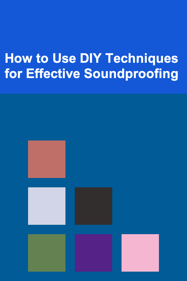 How to Use DIY Techniques for Effective Soundproofing
