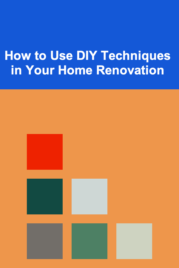 How to Use DIY Techniques in Your Home Renovation
