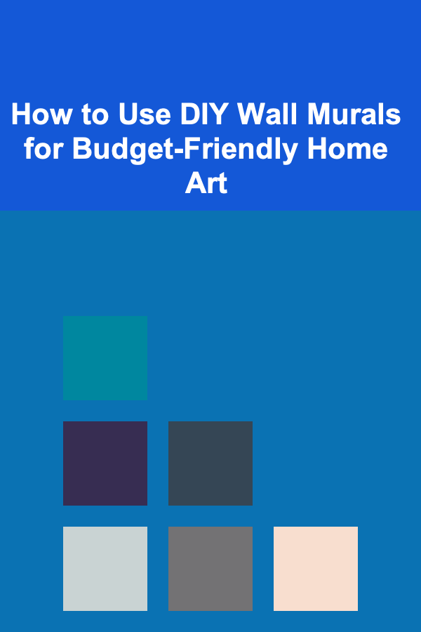 How to Use DIY Wall Murals for Budget-Friendly Home Art