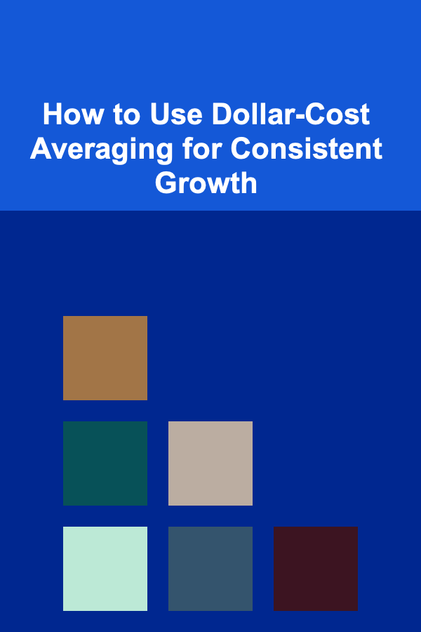 How to Use Dollar-Cost Averaging for Consistent Growth