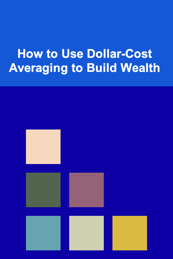 How to Use Dollar-Cost Averaging to Build Wealth