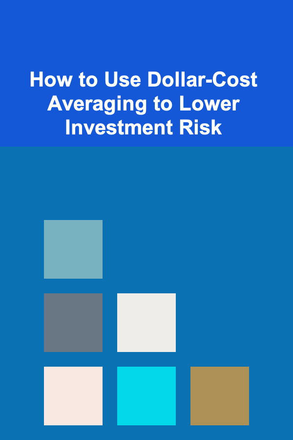 How to Use Dollar-Cost Averaging to Lower Investment Risk