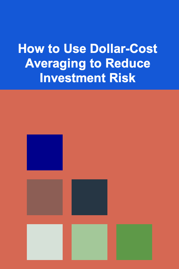 How to Use Dollar-Cost Averaging to Reduce Investment Risk