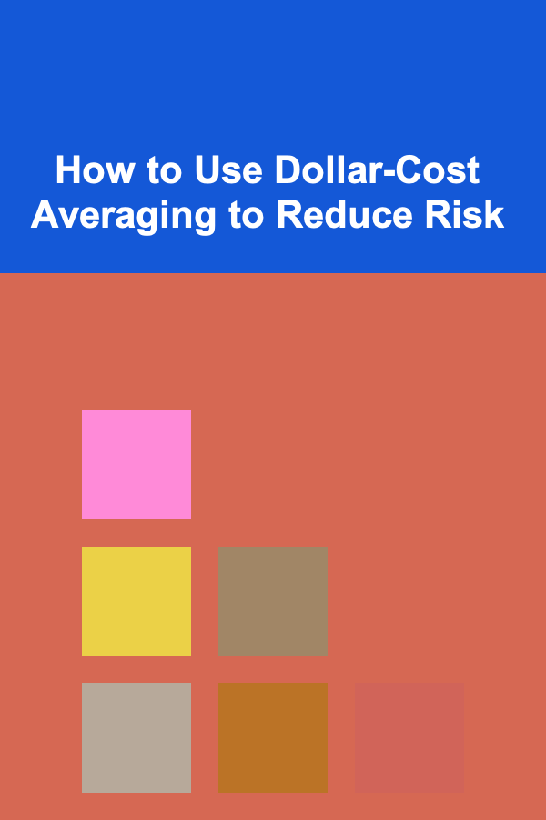 How to Use Dollar-Cost Averaging to Reduce Risk