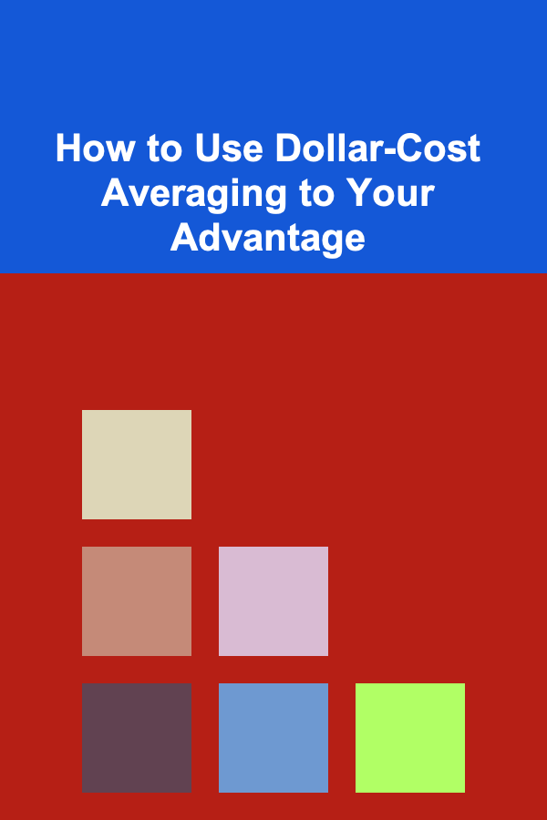 How to Use Dollar-Cost Averaging to Your Advantage
