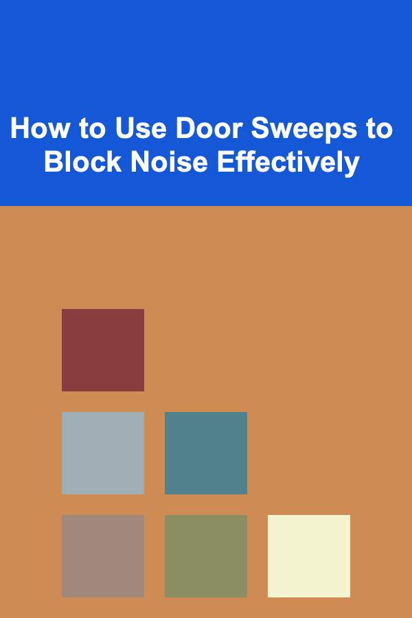 How to Use Door Sweeps to Block Noise Effectively