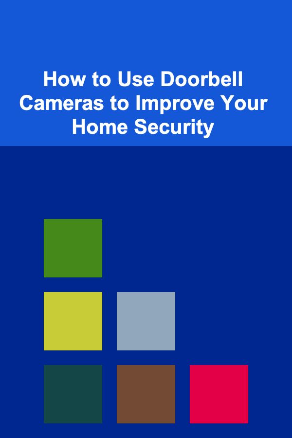 How to Use Doorbell Cameras to Improve Your Home Security