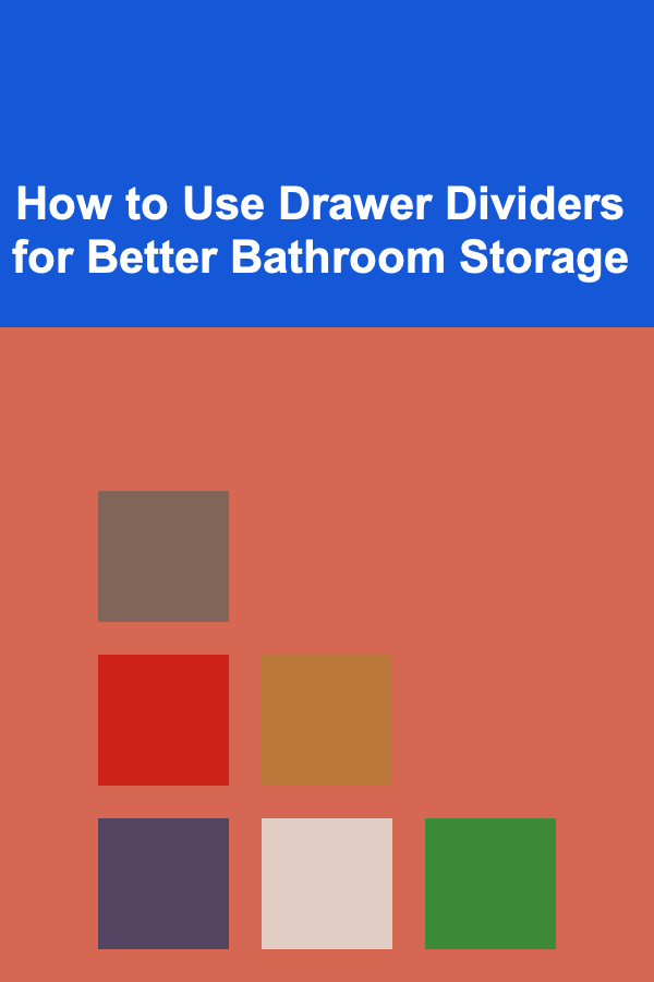 How to Use Drawer Dividers for Better Bathroom Storage