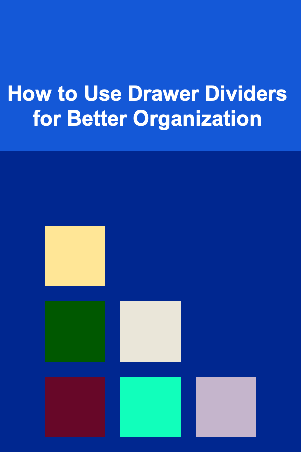 How to Use Drawer Dividers for Better Organization