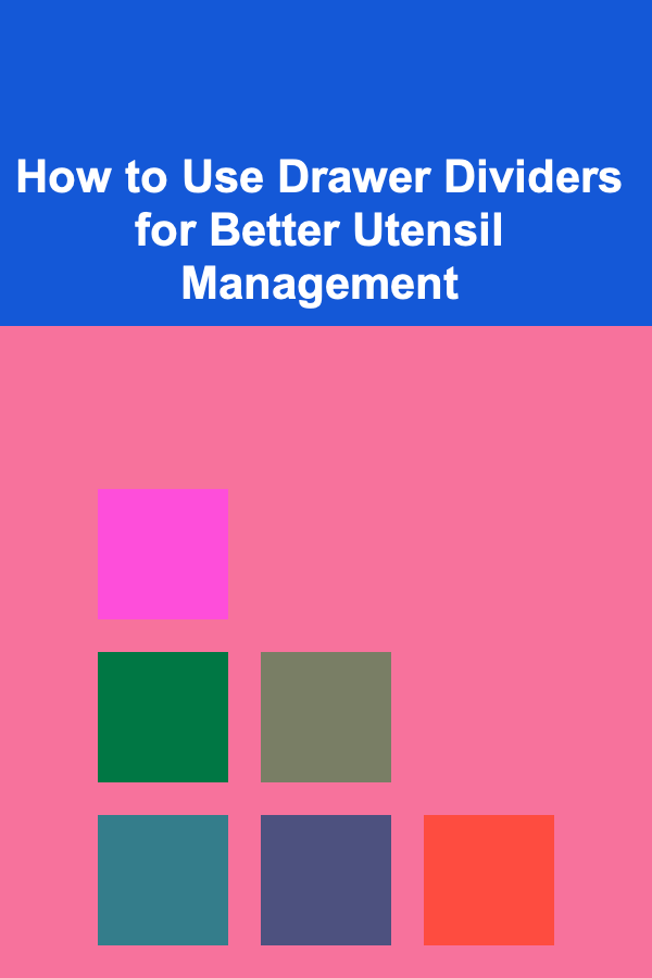 How to Use Drawer Dividers for Better Utensil Management