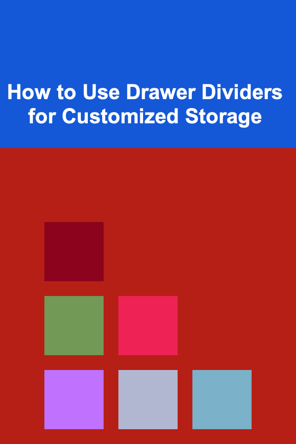 How to Use Drawer Dividers for Customized Storage