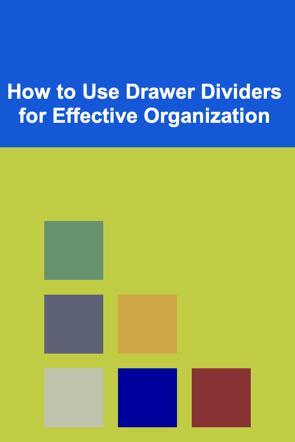 How to Use Drawer Dividers for Effective Organization