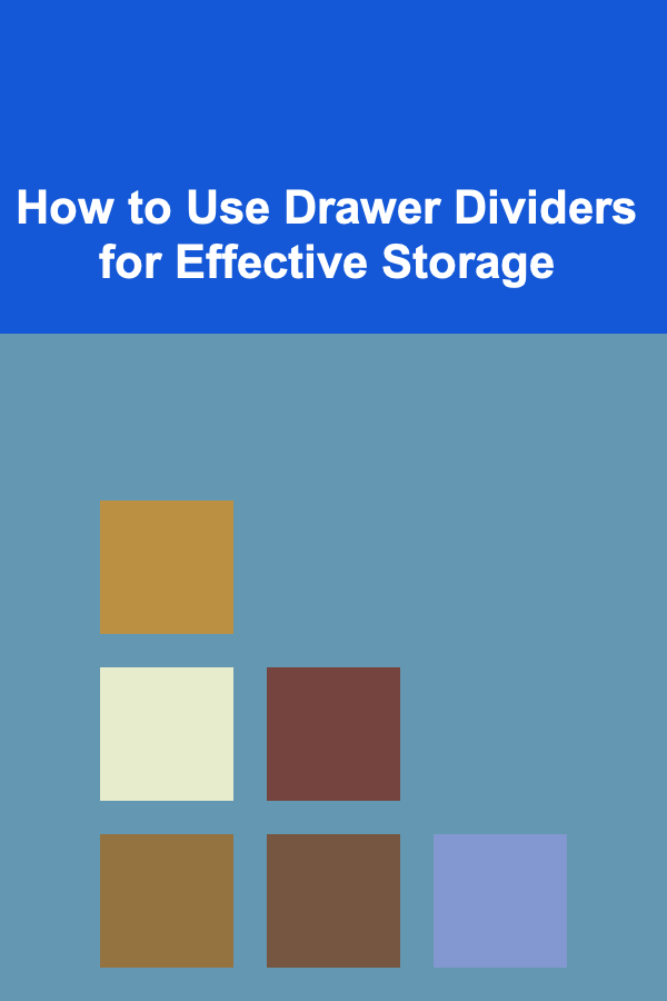 How to Use Drawer Dividers for Effective Storage