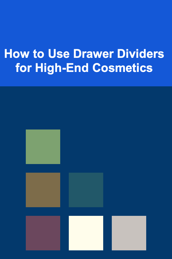 How to Use Drawer Dividers for High-End Cosmetics