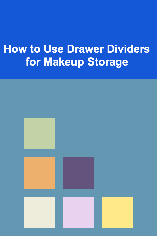 How to Use Drawer Dividers for Makeup Storage