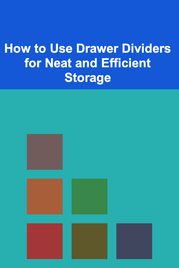 How to Use Drawer Dividers for Neat and Efficient Storage