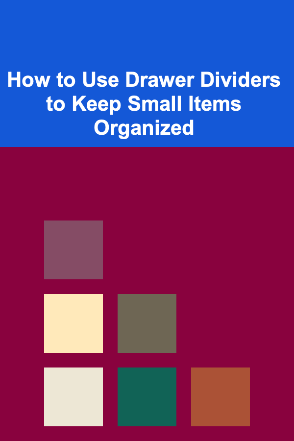 How to Use Drawer Dividers to Keep Small Items Organized