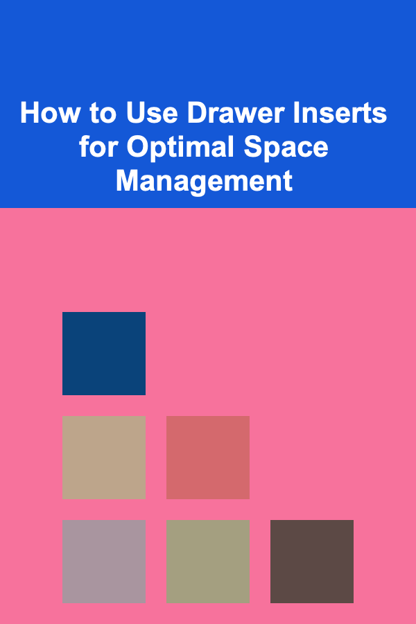 How to Use Drawer Inserts for Optimal Space Management