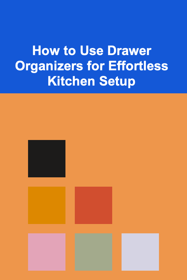 How to Use Drawer Organizers for Effortless Kitchen Setup