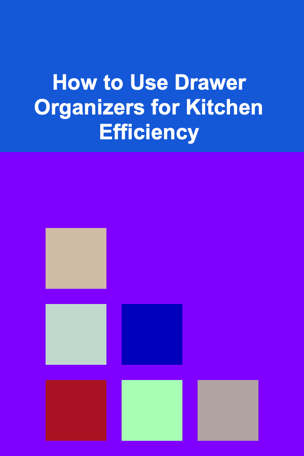 How to Use Drawer Organizers for Kitchen Efficiency