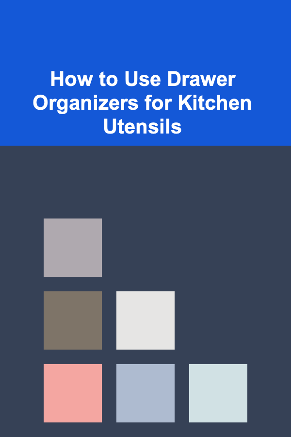 How to Use Drawer Organizers for Kitchen Utensils