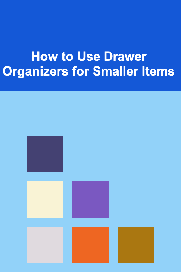 How to Use Drawer Organizers for Smaller Items