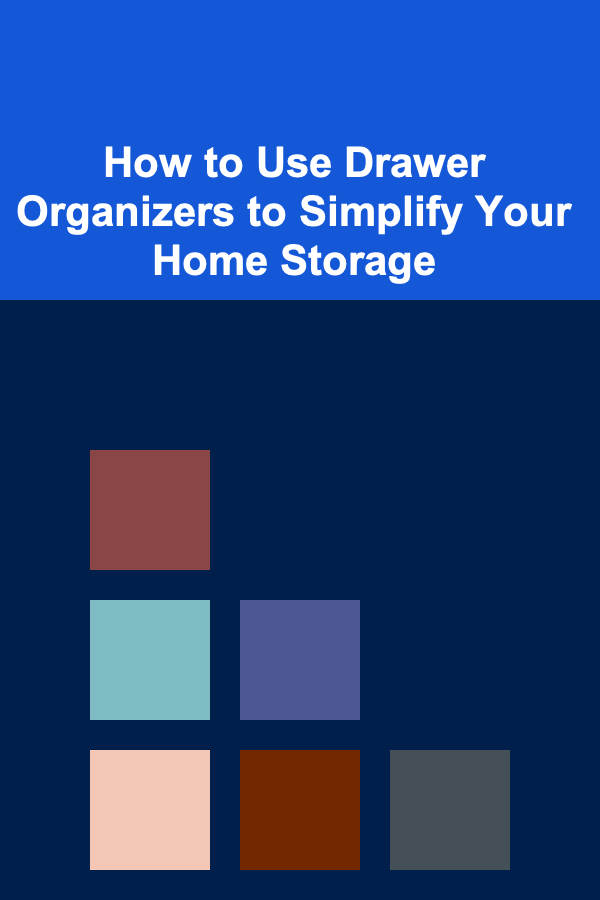 How to Use Drawer Organizers to Simplify Your Home Storage