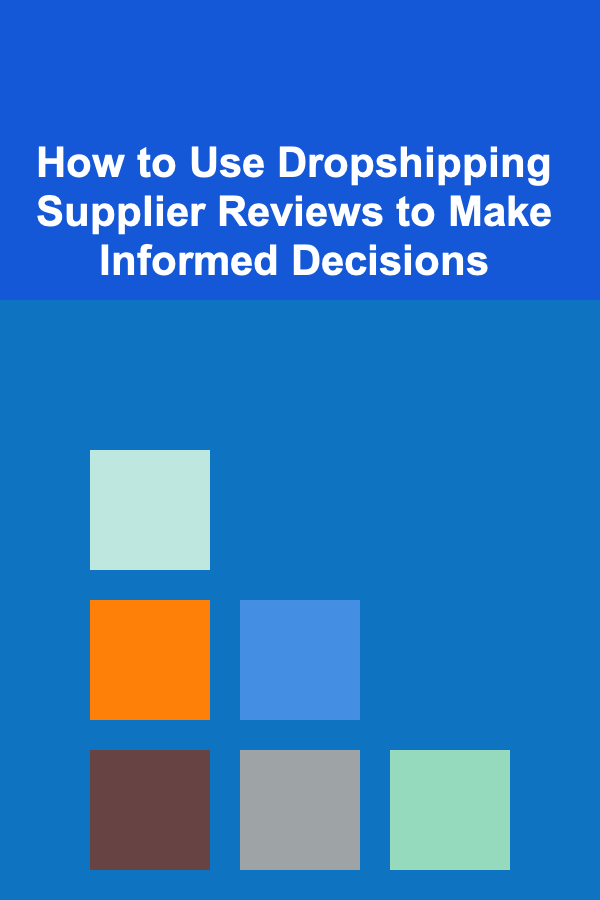 How to Use Dropshipping Supplier Reviews to Make Informed Decisions
