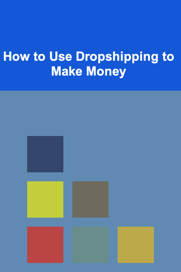 How to Use Dropshipping to Make Money