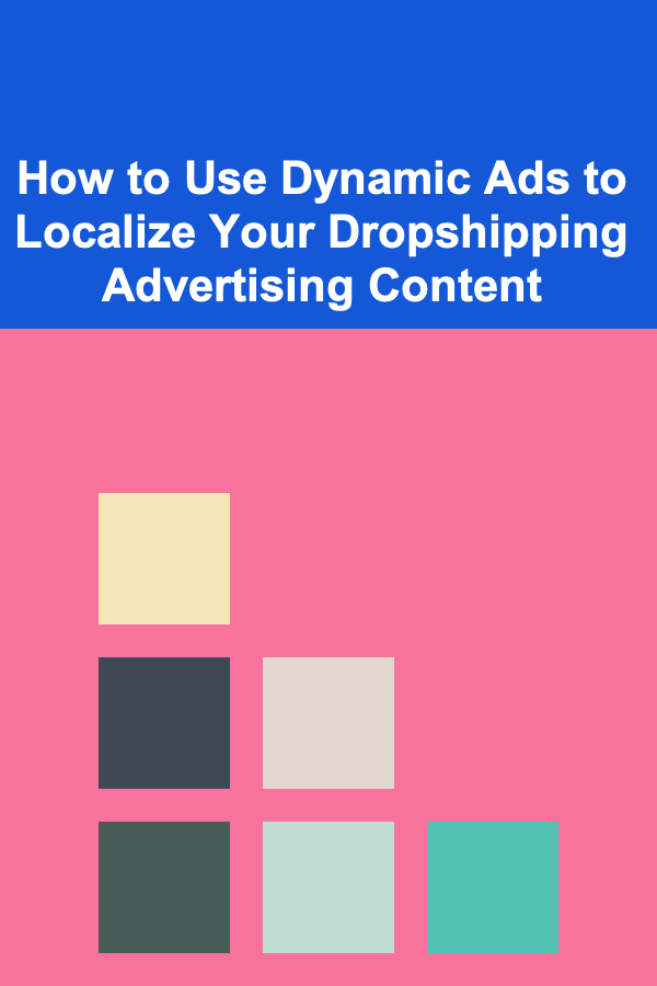 How to Use Dynamic Ads to Localize Your Dropshipping Advertising Content