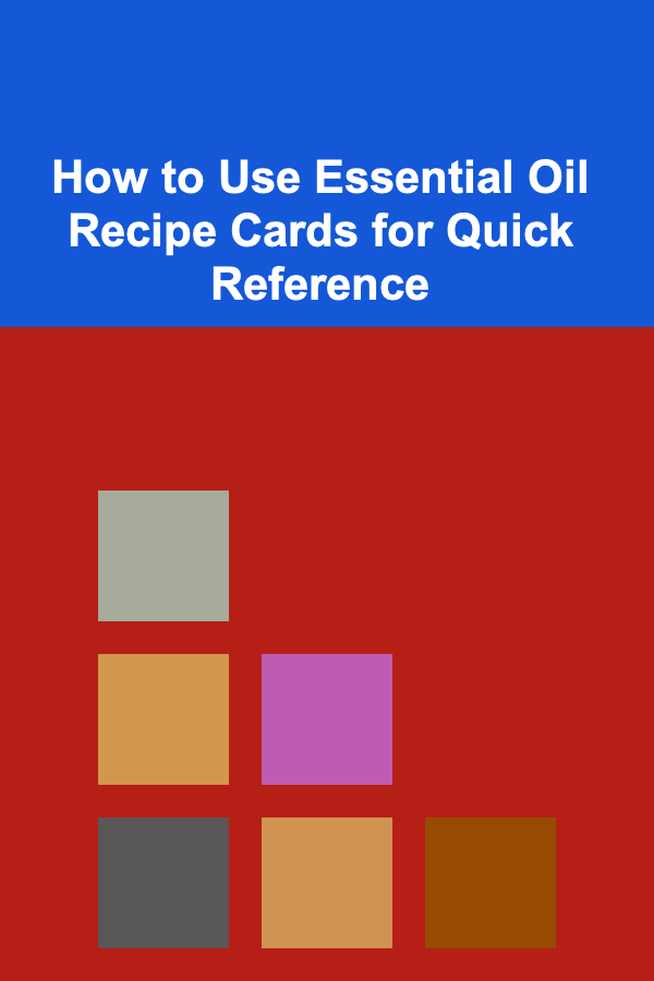 How to Use Essential Oil Recipe Cards for Quick Reference