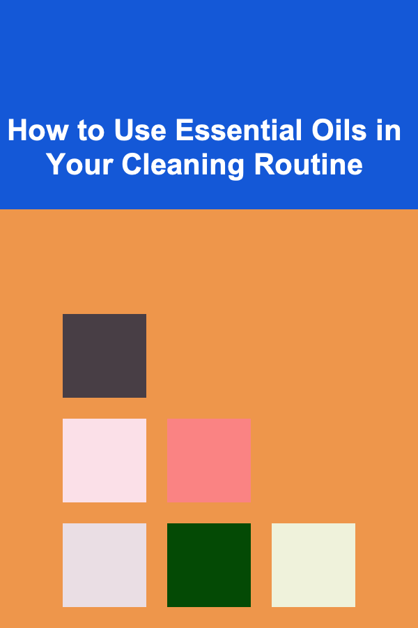 How to Use Essential Oils in Your Cleaning Routine