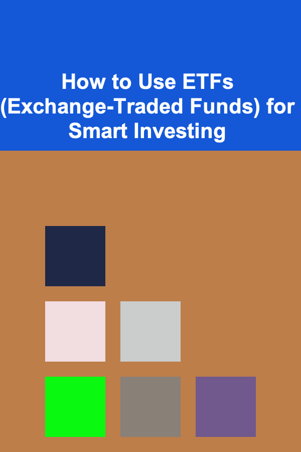 How to Use ETFs (Exchange-Traded Funds) for Smart Investing