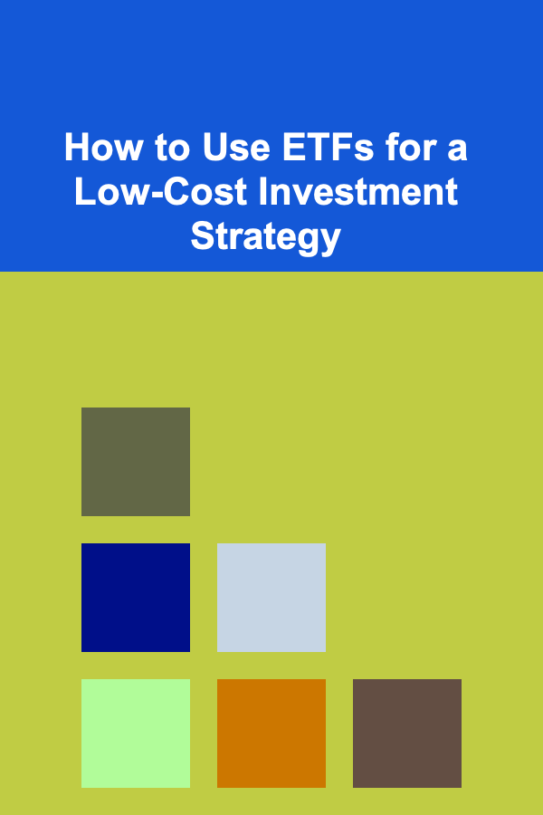 How to Use ETFs for a Low-Cost Investment Strategy