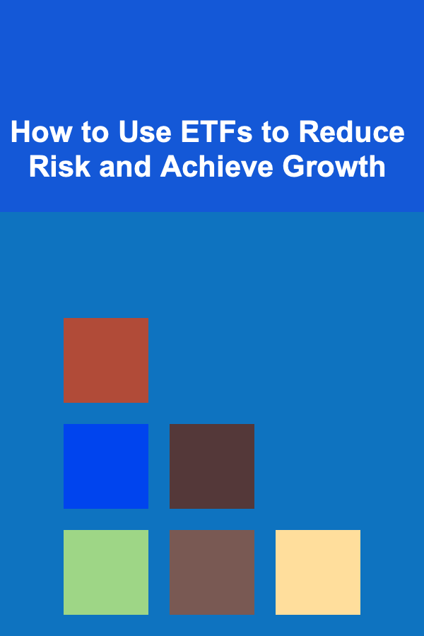How to Use ETFs to Reduce Risk and Achieve Growth